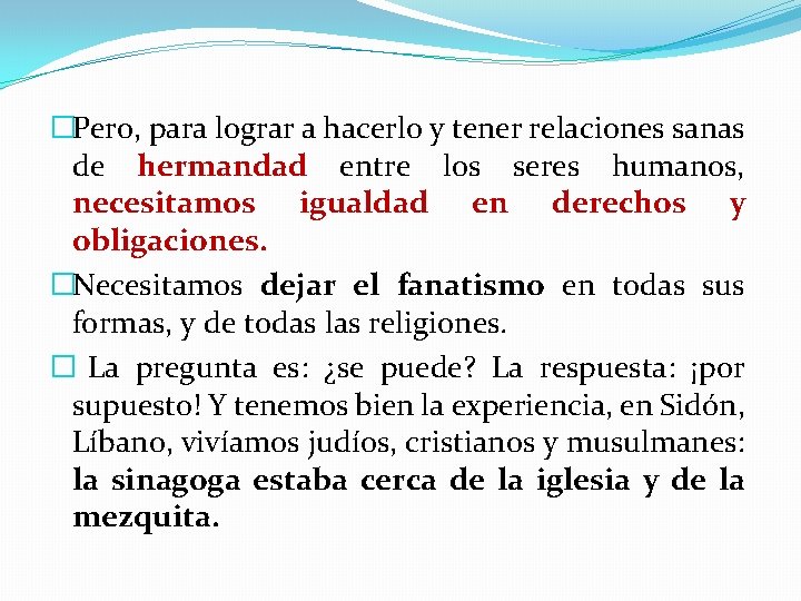 �Pero, para lograr a hacerlo y tener relaciones sanas de hermandad entre los seres �Pero, para lograr a hacerlo y tener relaciones sanas de hermandad entre los seres