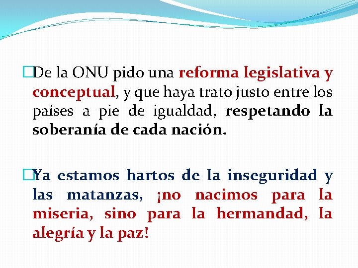 �De la ONU pido una reforma legislativa y conceptual, y que haya trato justo �De la ONU pido una reforma legislativa y conceptual, y que haya trato justo