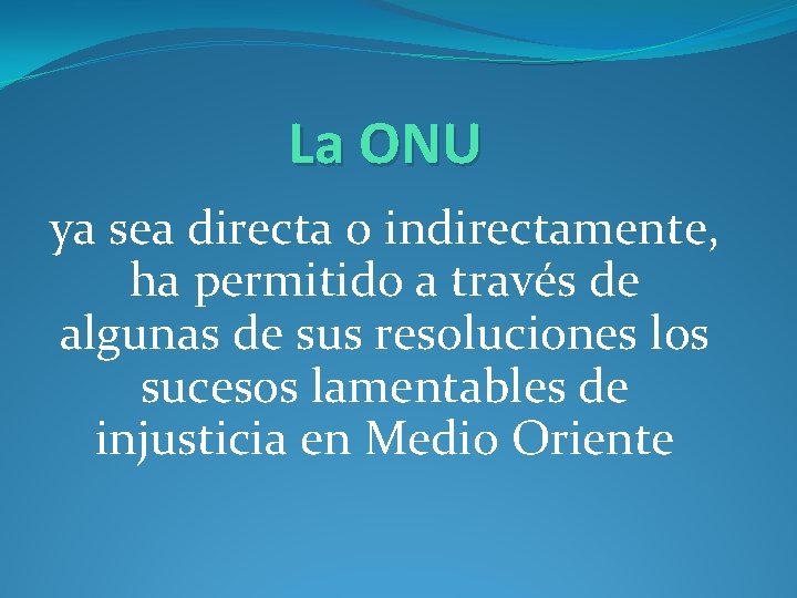 La ONU ya sea directa o indirectamente, ha permitido a través de algunas de La ONU ya sea directa o indirectamente, ha permitido a través de algunas de