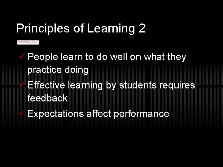 Principles of Learning 2 ü People learn to do well on what they practice