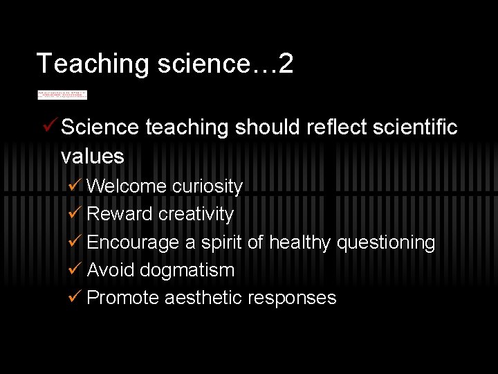 Teaching science… 2 ü Science teaching should reflect scientific values ü Welcome curiosity ü