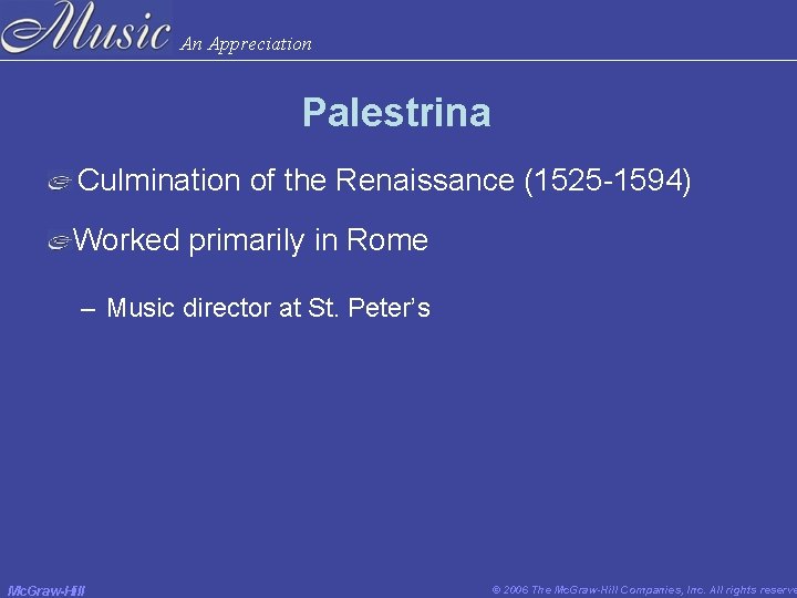 An Appreciation Palestrina Culmination of the Renaissance (1525 -1594) Worked primarily in Rome – An Appreciation Palestrina Culmination of the Renaissance (1525 -1594) Worked primarily in Rome –