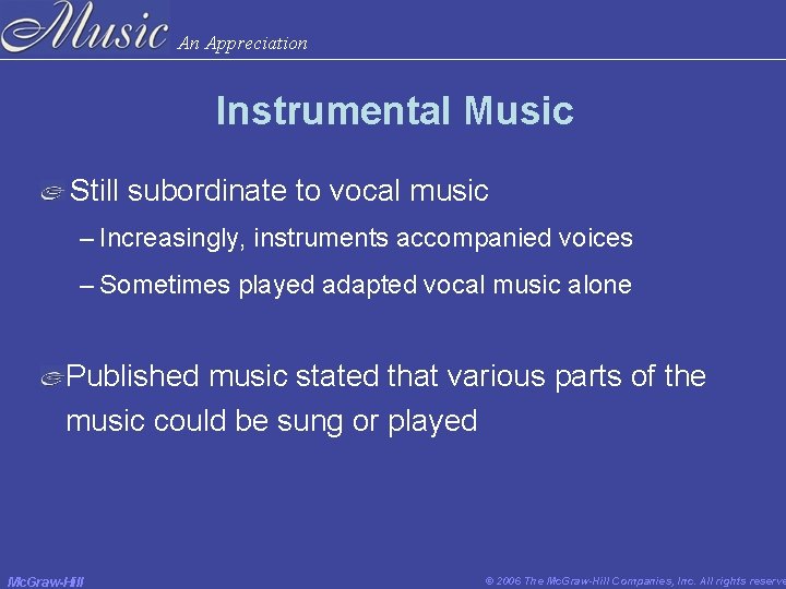 An Appreciation Instrumental Music Still subordinate to vocal music – Increasingly, instruments accompanied voices An Appreciation Instrumental Music Still subordinate to vocal music – Increasingly, instruments accompanied voices