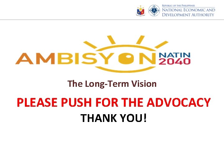 The Long-Term Vision PLEASE PUSH FOR THE ADVOCACY THANK YOU! 