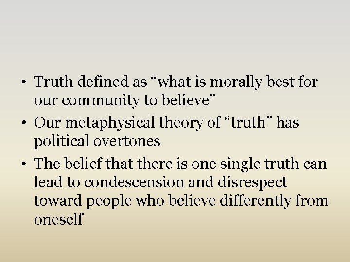  • Truth defined as “what is morally best for our community to believe”