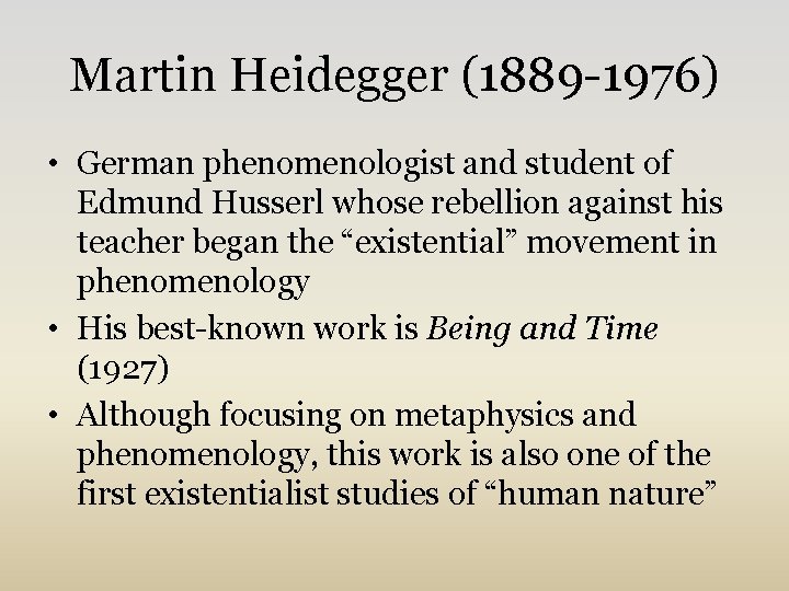 Martin Heidegger (1889 -1976) • German phenomenologist and student of Edmund Husserl whose rebellion