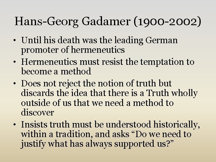 Hans-Georg Gadamer (1900 -2002) • Until his death was the leading German promoter of