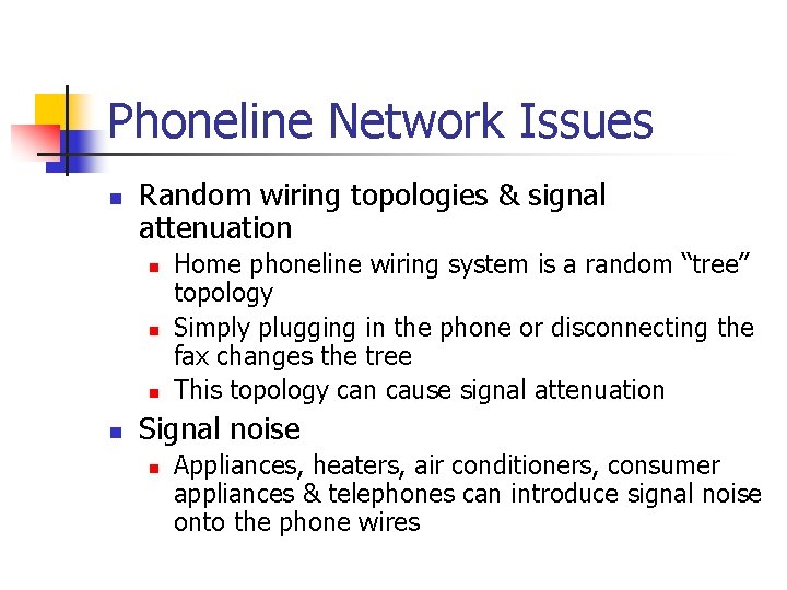 Phoneline Network Issues n Random wiring topologies & signal attenuation n n Home phoneline