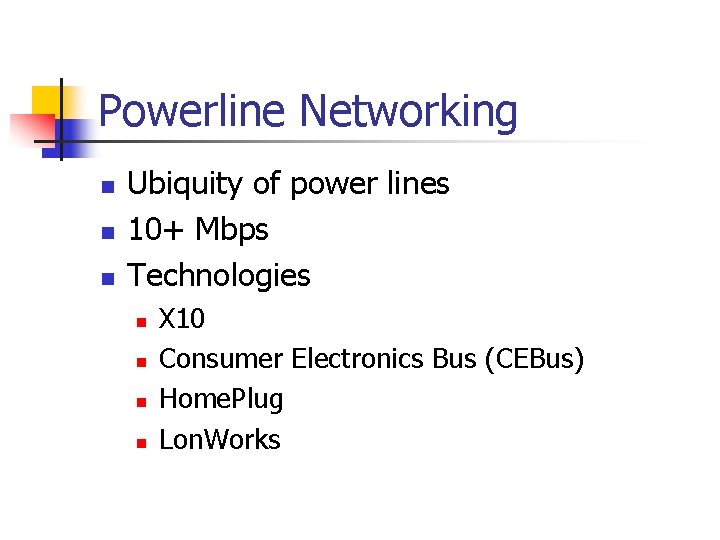 Powerline Networking n n n Ubiquity of power lines 10+ Mbps Technologies n n