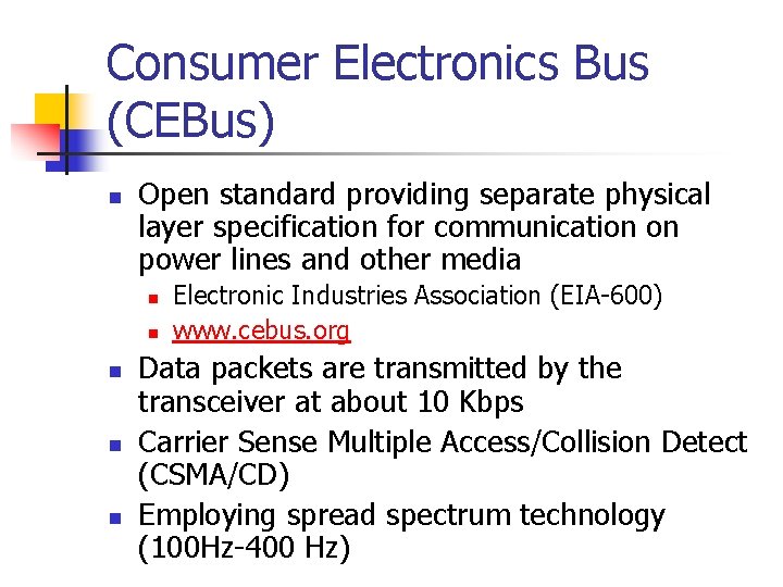 Consumer Electronics Bus (CEBus) n Open standard providing separate physical layer specification for communication