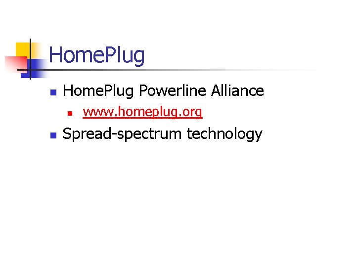 Home. Plug n Home. Plug Powerline Alliance n n www. homeplug. org Spread-spectrum technology