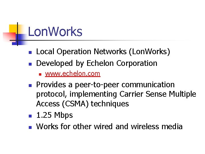 Lon. Works n n Local Operation Networks (Lon. Works) Developed by Echelon Corporation n