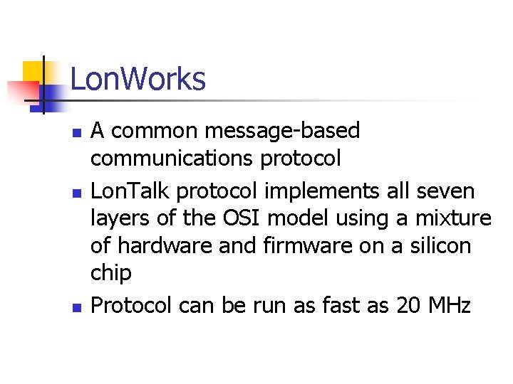 Lon. Works n n n A common message-based communications protocol Lon. Talk protocol implements