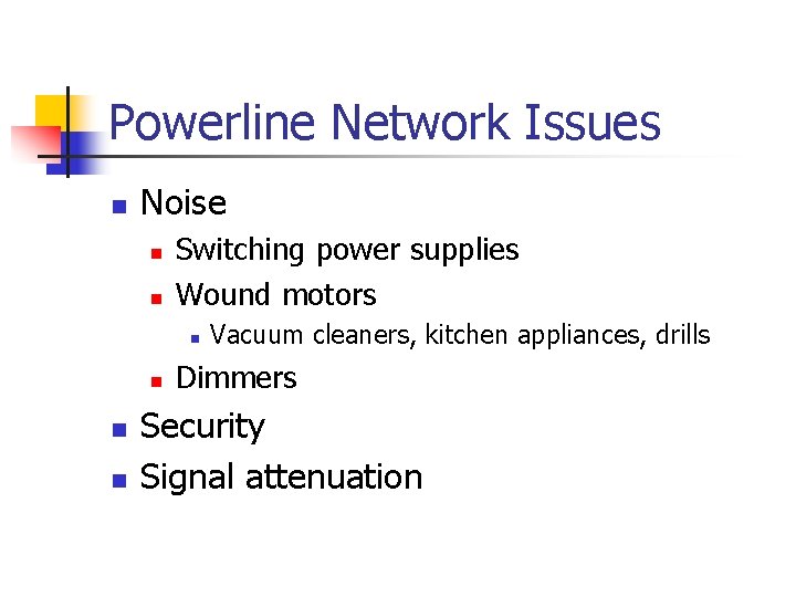 Powerline Network Issues n Noise n n Switching power supplies Wound motors n n