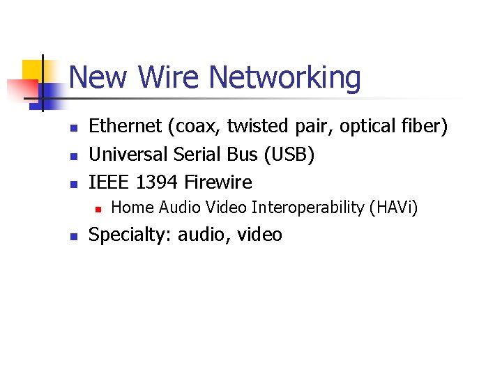 New Wire Networking n n n Ethernet (coax, twisted pair, optical fiber) Universal Serial