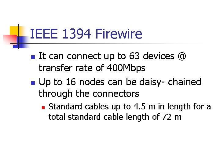 IEEE 1394 Firewire n n It can connect up to 63 devices @ transfer