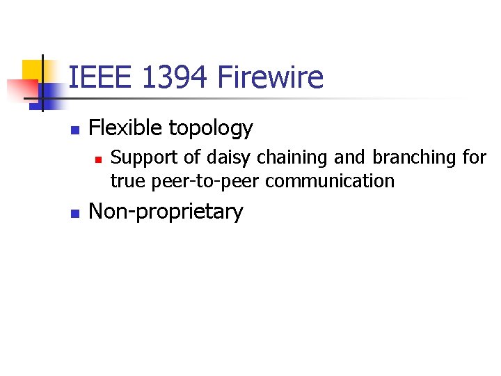 IEEE 1394 Firewire n Flexible topology n n Support of daisy chaining and branching