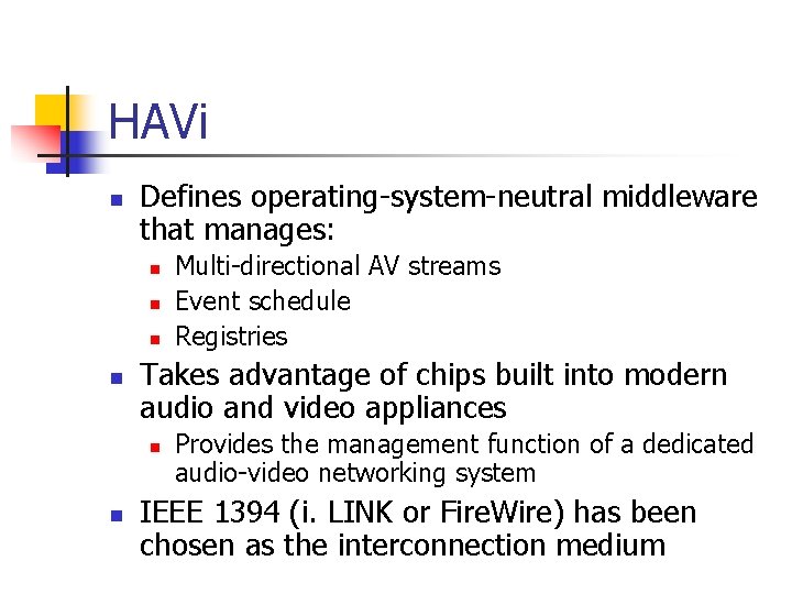 HAVi n Defines operating-system-neutral middleware that manages: n n Takes advantage of chips built