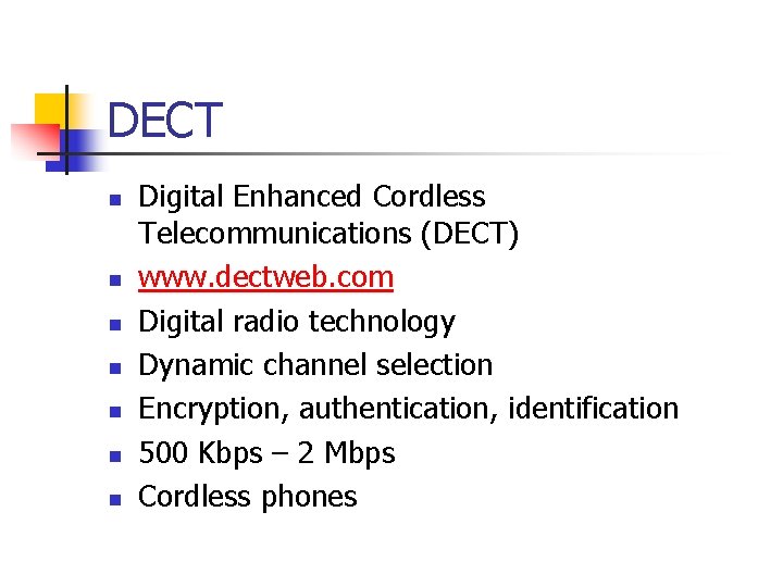 DECT n n n n Digital Enhanced Cordless Telecommunications (DECT) www. dectweb. com Digital