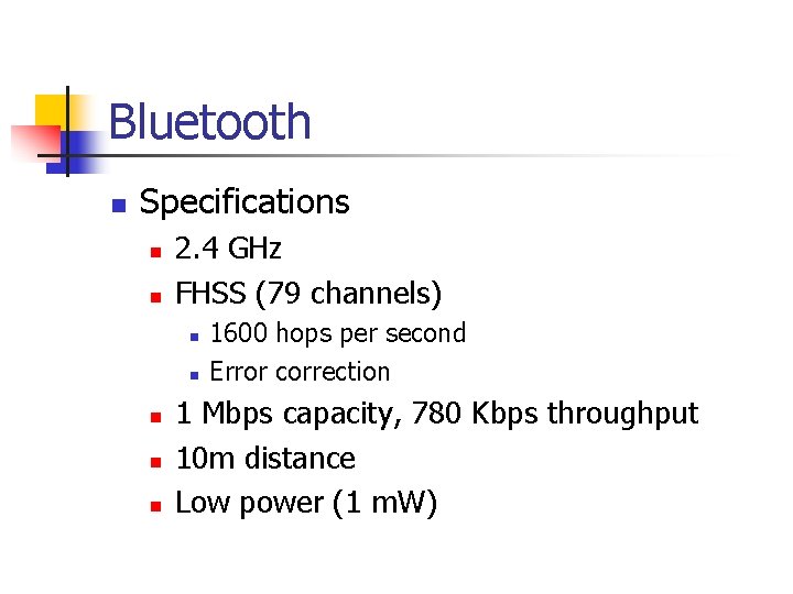 Bluetooth n Specifications n n 2. 4 GHz FHSS (79 channels) n n n