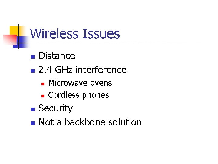 Wireless Issues n n Distance 2. 4 GHz interference n n Microwave ovens Cordless