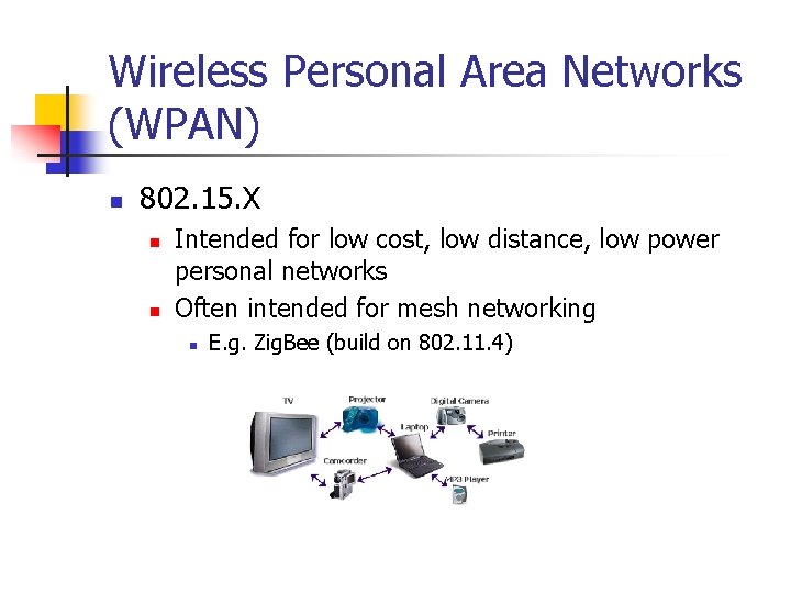 Wireless Personal Area Networks (WPAN) n 802. 15. X n n Intended for low