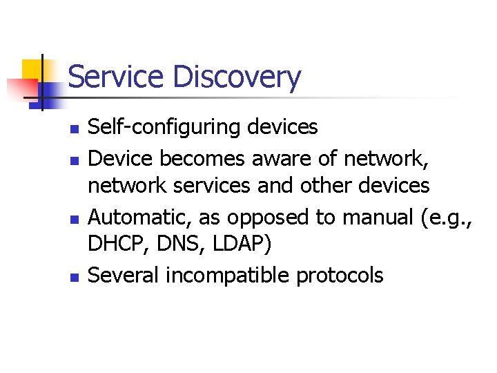 Service Discovery n n Self-configuring devices Device becomes aware of network, network services and