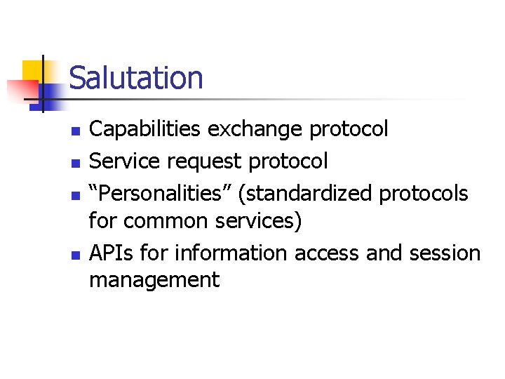 Salutation n n Capabilities exchange protocol Service request protocol “Personalities” (standardized protocols for common