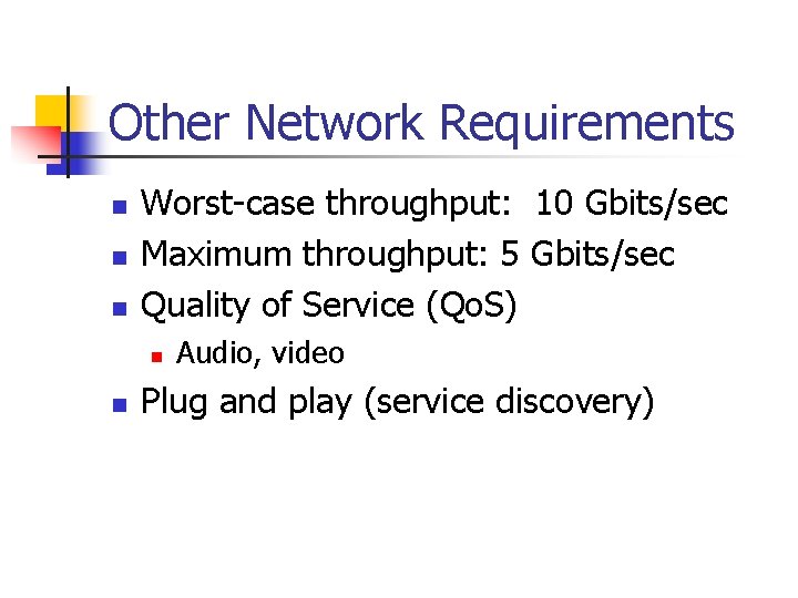 Other Network Requirements n n n Worst-case throughput: 10 Gbits/sec Maximum throughput: 5 Gbits/sec