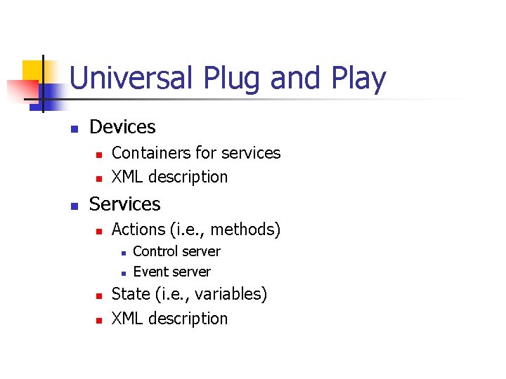 Universal Plug and Play n Devices n n n Containers for services XML description