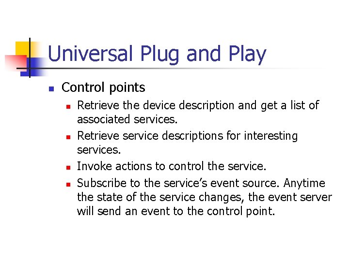 Universal Plug and Play n Control points n n Retrieve the device description and