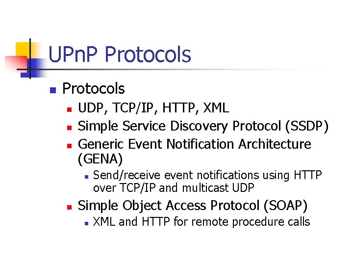 UPn. P Protocols n n n UDP, TCP/IP, HTTP, XML Simple Service Discovery Protocol