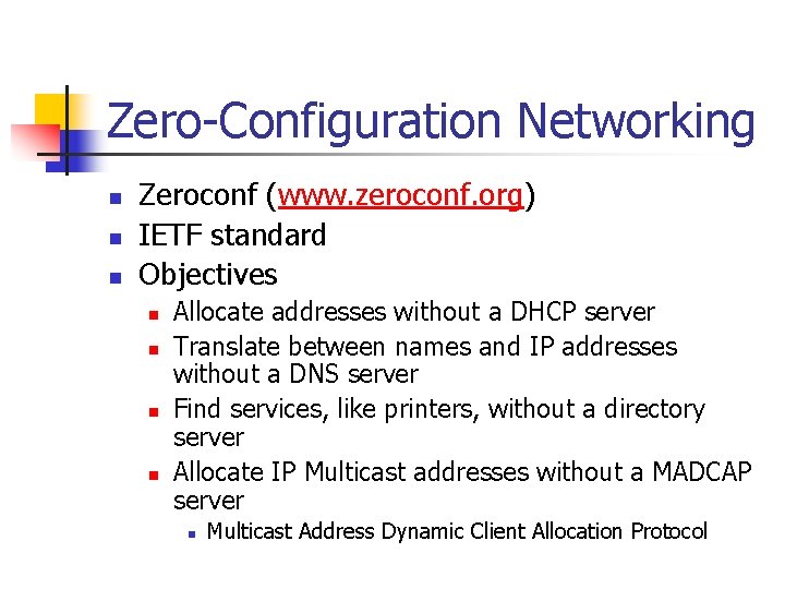 Zero-Configuration Networking n n n Zeroconf (www. zeroconf. org) IETF standard Objectives n n