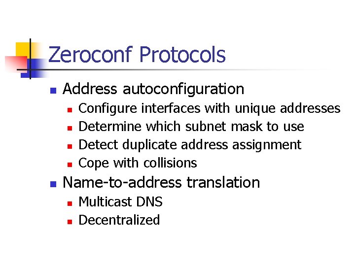 Zeroconf Protocols n Address autoconfiguration n n Configure interfaces with unique addresses Determine which