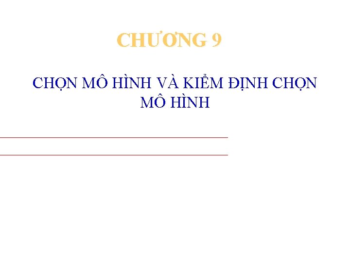 CHƯƠNG 9 CHỌN MÔ HÌNH VÀ KIỂM ĐỊNH CHỌN MÔ HÌNH 