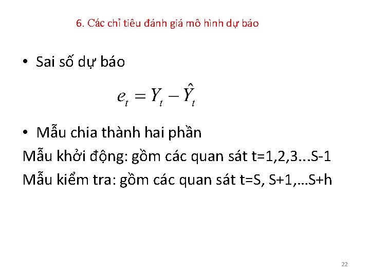 6. Các chỉ tiêu đánh giá mô hình dự báo • Sai số dự