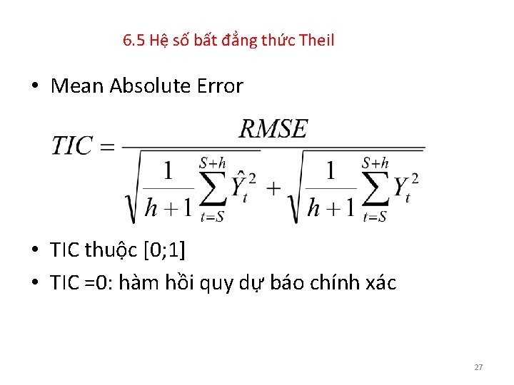 6. 5 Hệ số bất đẳng thức Theil • Mean Absolute Error • TIC