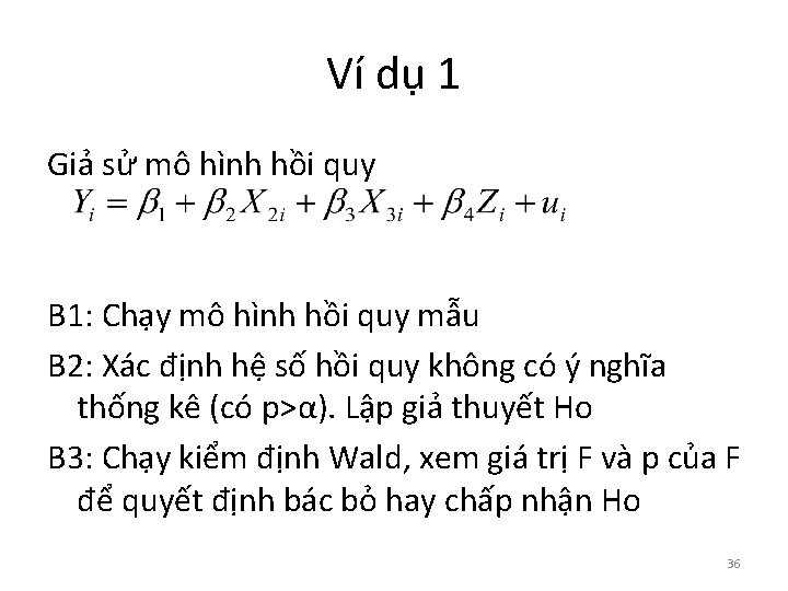 Ví dụ 1 Giả sử mô hình hồi quy B 1: Chạy mô hình