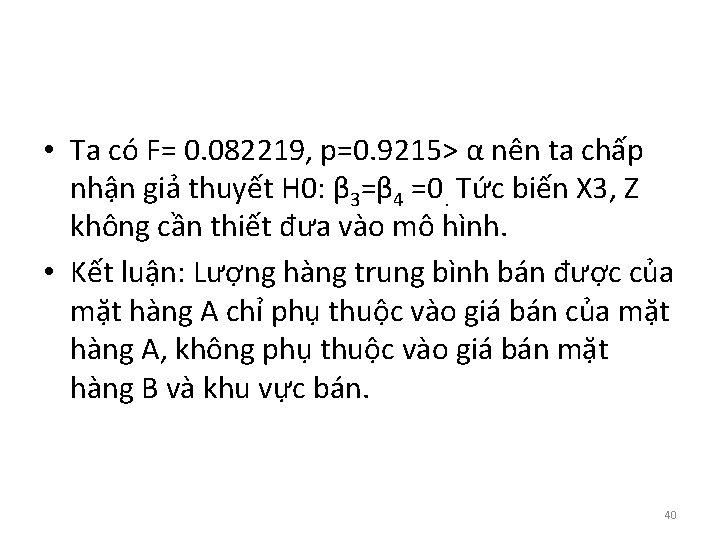  • Ta có F= 0. 082219, p=0. 9215> α nên ta chấp nhận