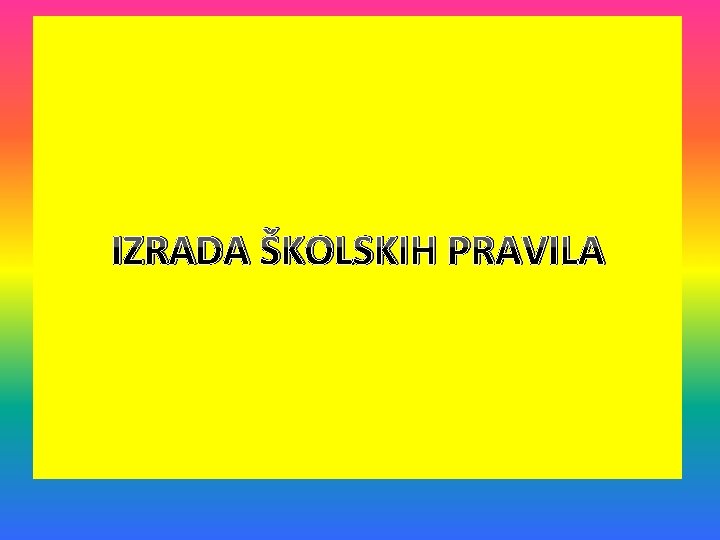 IZRADA ŠKOLSKIH PRAVILA 