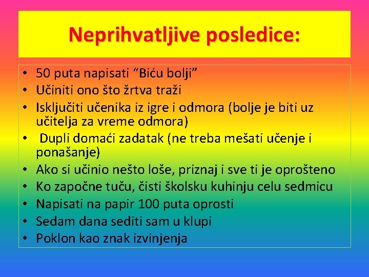 Neprihvatljive posledice: • 50 puta napisati “Biću bolji” • Učiniti ono što žrtva traži