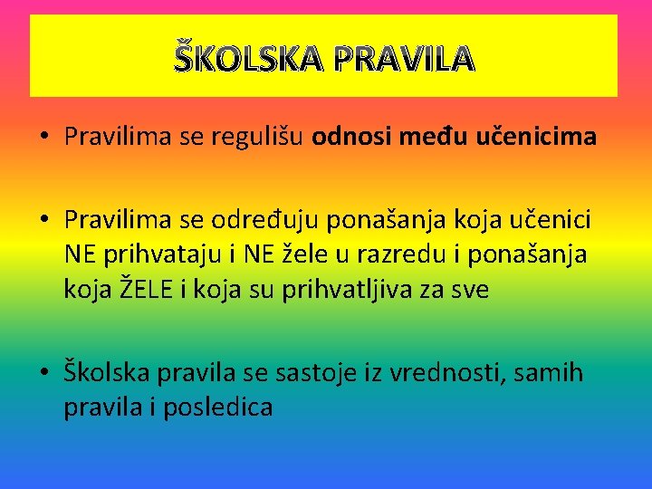 ŠKOLSKA PRAVILA • Pravilima se regulišu odnosi među učenicima • Pravilima se određuju ponašanja