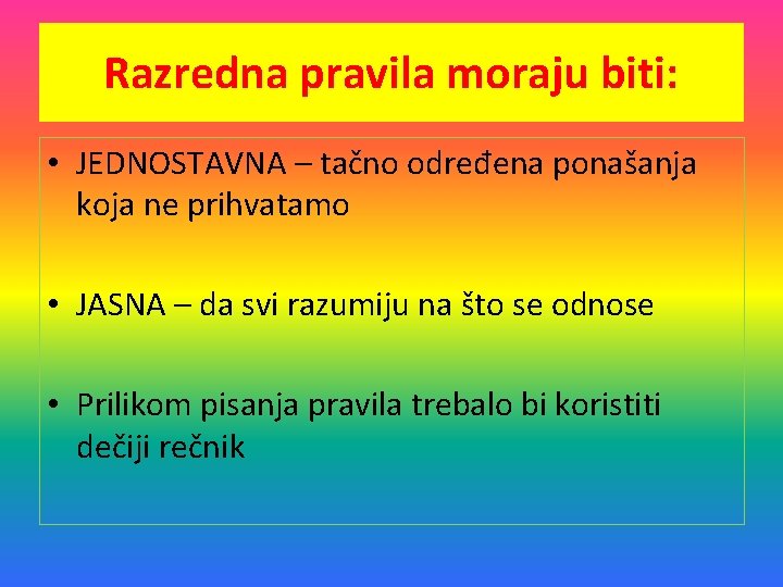 Razredna pravila moraju biti: • JEDNOSTAVNA – tačno određena ponašanja koja ne prihvatamo •