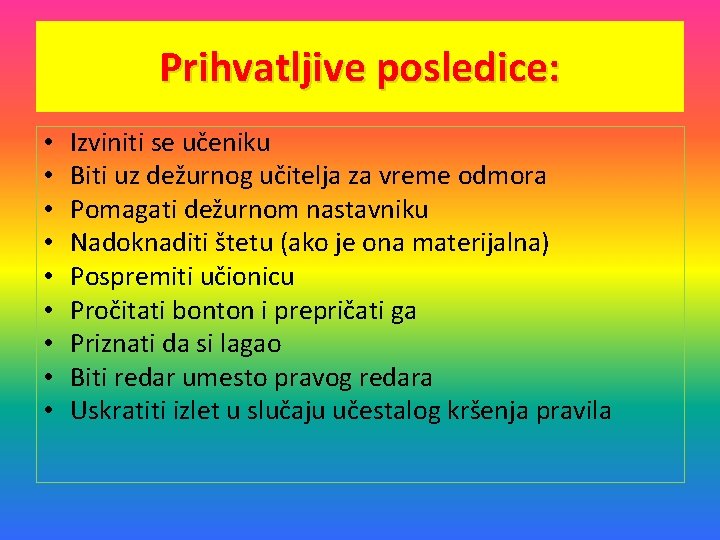 Prihvatljive posledice: • • • Izviniti se učeniku Biti uz dežurnog učitelja za vreme