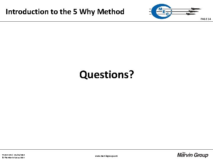 Introduction to the 5 Why Method PAGE 14 Questions? TR-823 REV / - 01/21/2014