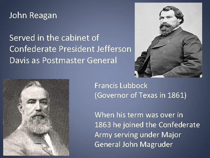 John Reagan Served in the cabinet of Confederate President Jefferson Davis as Postmaster General
