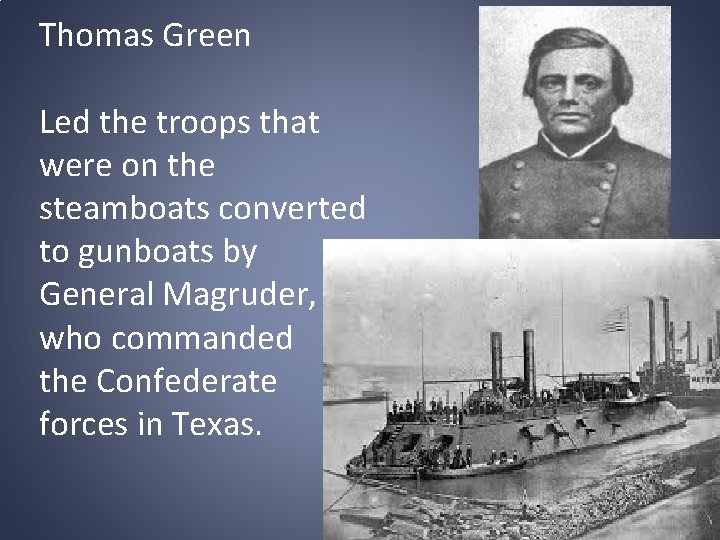 Thomas Green Led the troops that were on the steamboats converted to gunboats by