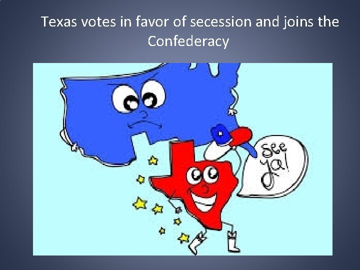 Texas votes in favor of secession and joins the Confederacy 