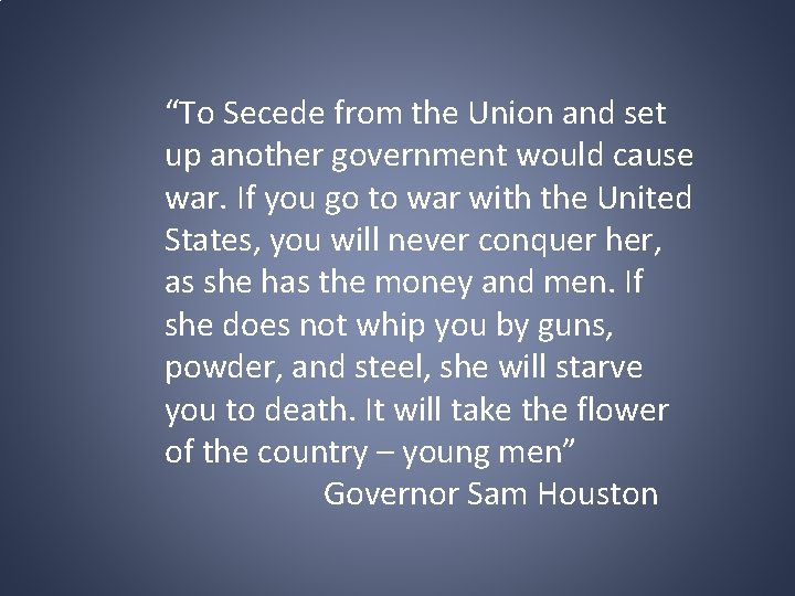 “To Secede from the Union and set up another government would cause war. If