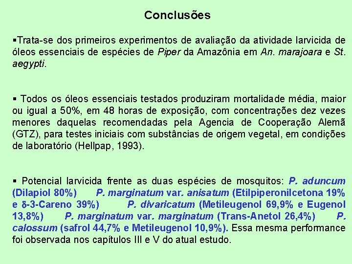 Conclusões §Trata-se dos primeiros experimentos de avaliação da atividade larvicida de óleos essenciais de